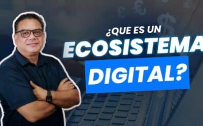 ¿Qué es un Ecosistema Digital Empresarial y por qué lo necesitas para crecer?