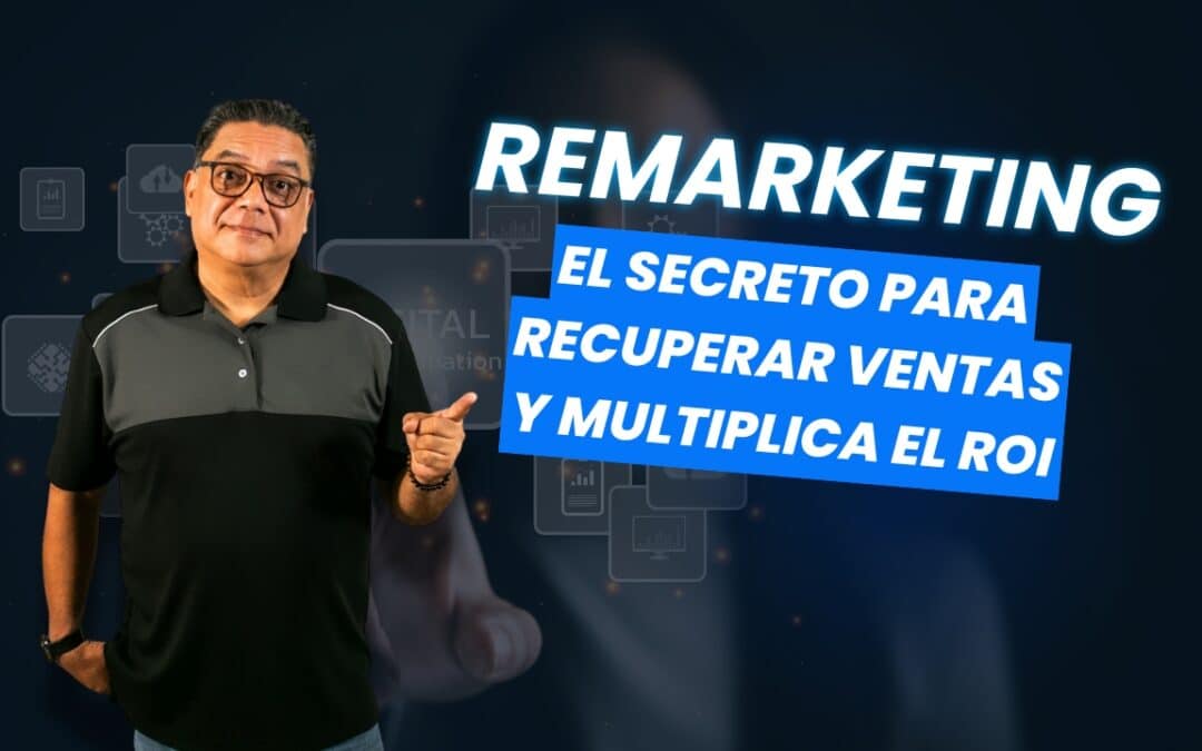 Estrategias de Remarketing en Marketing Digital: Cómo recuperar oportunidades y aumentar tus conversiones