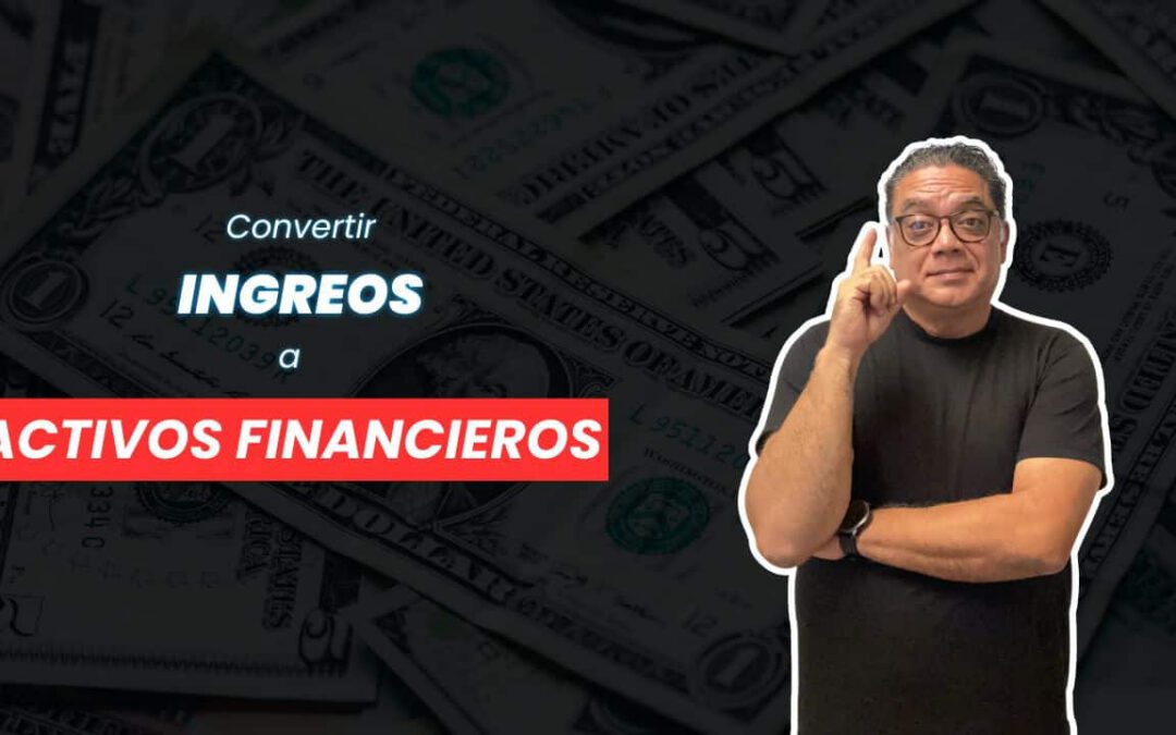 Cómo convertir tus ingresos en activos y construir tu libertad financiera